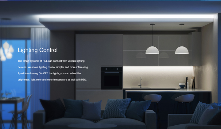 Lighting Control
The smart systems of HDL can connect with various lighting devices. We make lighting control simpler and more interesting. Apart from turning ON/OFF the lights, you can adjust the brightness, light color and color temperature as well with HDL.
