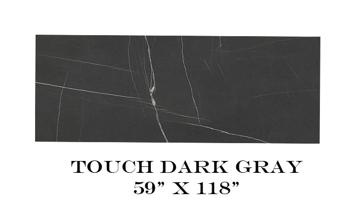 Touch Collection is very attractive choice for surfaces. Touch Dark Grey is available in 59" x 118" size.
